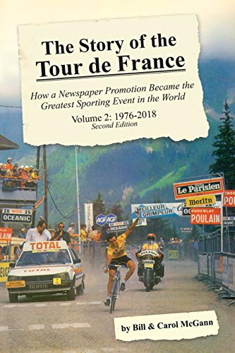 Stock image for The Story of the Tour de France, Volume 2 : How a Newspaper Promotion Became the Greatest Sporting Event in the World: 1976 - 2018 for sale by Better World Books
