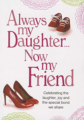 Stock image for Always My Daughter Now My Friend: Celebrating the Laughter, Joy and the Special Bond We Share for sale by SecondSale