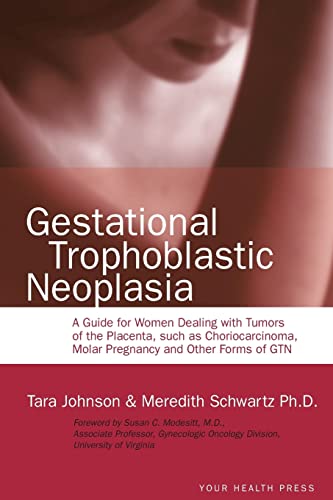 Beispielbild fr Gestational Trophoblastic Neoplasia: A Guide for Women Dealing with Tumors of the Placenta, such as Choriocarcinoma, Molar Pregnancy and Other Forms of GTN zum Verkauf von SecondSale