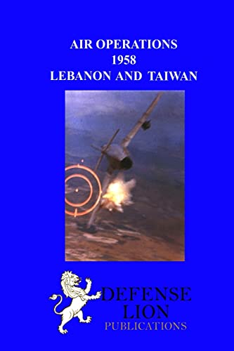 Air Operations 1958: Lebanon and Taiwan (9780985973032) by Van Staaveren, Jacob; Little, Robert D; Burch, Wilhelmina