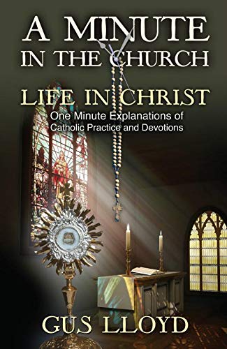 Stock image for A Minute in the Church, Life in Christ: One Minute Explanations of Catholic Practices and Devotions for sale by Your Online Bookstore