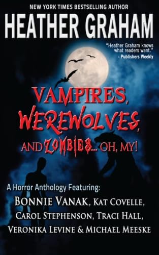 Vampires, Werewolves and Zombies...Oh My!: A Horror Anthology (9780985974039) by Graham, Heather; Vanak, Bonnie; Covelle, Kat; Stephenson, Carol; Hall, Traci; Levine, Veronika; Meeske, Michael