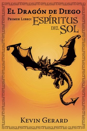 Stock image for El Dragon de Diego, Primer Libro: Espiritus del Sol (Diego's Dragon) (Spanish Edition) for sale by GF Books, Inc.