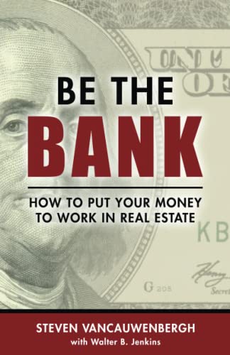 Stock image for BE THE BANK: How to put your money to work in real estate for sale by GF Books, Inc.