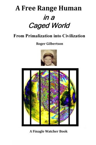 Beispielbild fr A Free-Range Human in a Caged World : From Primalization into Civilization zum Verkauf von Better World Books