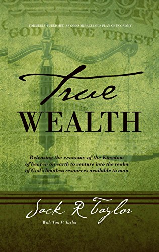 

True Wealth: Releasing the economy of the Kingdom of heaven on earth to venture into the realm of God's limitless resources available to man