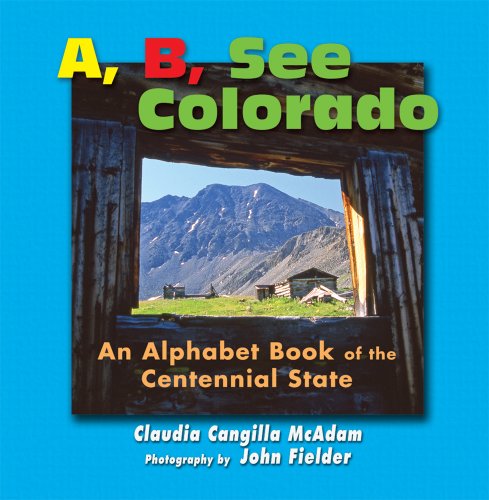 Stock image for A, B, See Colorado: An Alphabet Book of the Centennial State for sale by SecondSale