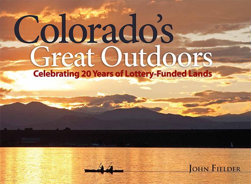 9780986000423: Colorado's Great Outdoors: Celebrating 20 Years of Lottery-Funded Lands