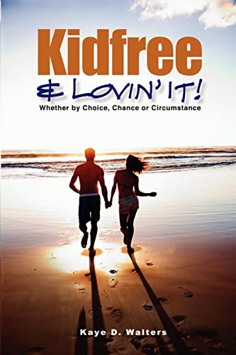 9780986001420: Kidfree & Lovin' It! - Whether by Choice, Chance or Circumstance: The complete guide to living as a non-parent: Volume 1