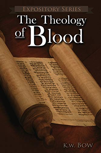 9780986002885: The Theology of Blood: An Exploration of The Theology of Christ's Blood (Expository)