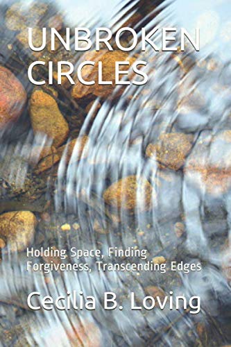 Stock image for UNBROKEN CIRCLES: Holding Space, Finding Forgiveness, Transcending Edges for sale by Books Unplugged