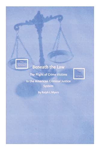 Imagen de archivo de Beneath the Law: The Plight of Crime Victims in the American Criminal Justice System a la venta por GreatBookPrices
