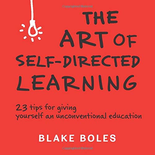 9780986011955: The Art of Self-Directed Learning: 23 Tips for Giving Yourself an Unconventional Education