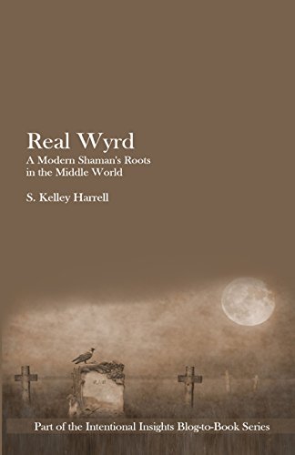 Stock image for Real Wyrd: A Modern Shaman's Roots in the Middle World (Part of the Intentional Insights Blog-To-Book) for sale by SecondSale
