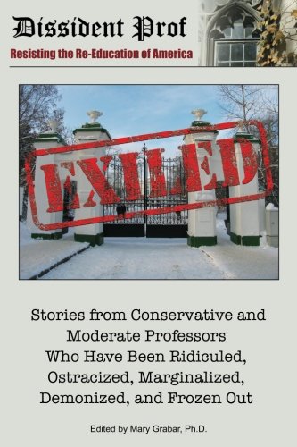 Imagen de archivo de Exiled: Stories from Conservative and Moderate Professors Who Have Been Ridiculed, Ostracized, Marginalized, Demonized, and Frozen Out a la venta por ThriftBooks-Atlanta