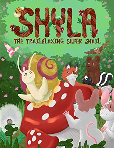 9780986021206: Shyla the Trailblazing Super Snail: An Adventure Where Friendships Aren't Perfect, but Forgiveness and Kindness Keep Them Strong