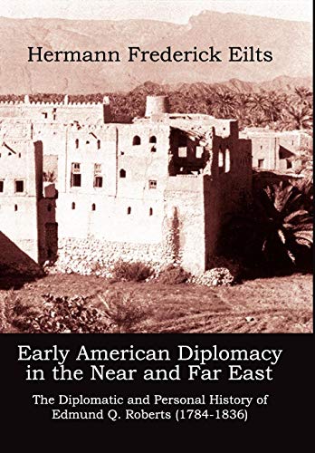 Stock image for Early American Diplomacy in the Near and Far East: The Diplomatic and Personal History of Edmund Q. Roberts (1784-1836) for sale by Bookmans