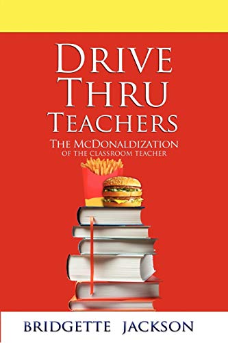 Imagen de archivo de Drive Thru Teachers The McDonaldization of the Classroom Teacher a la venta por PBShop.store US