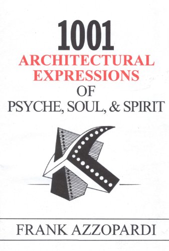 1001 Architectural Expressions of Psyche, Soul, & Spirit