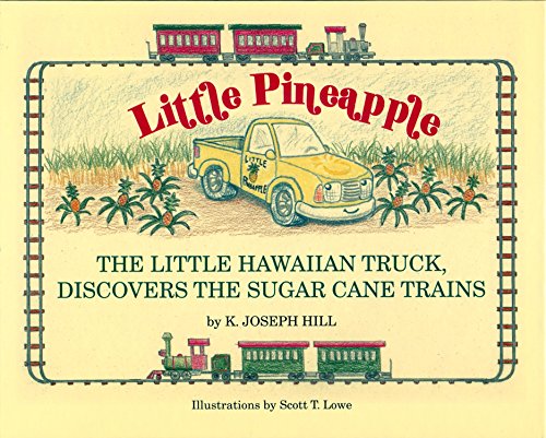 Stock image for Little Pineapple: The Little Hawaiian Truck Discovers the Sugar Cane Trains for sale by SecondSale
