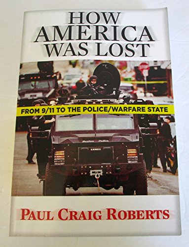 How America Was Lost: From 9/11 to the Police/Warfare State - Roberts, Dr. Paul Craig