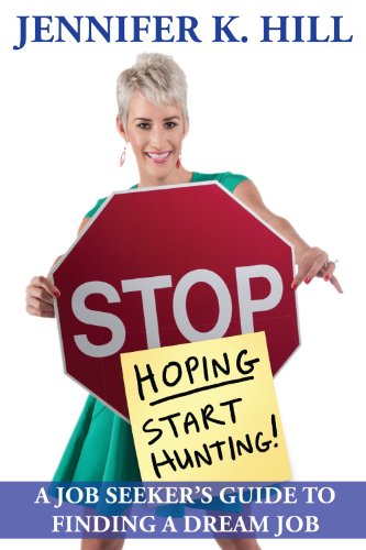 Beispielbild fr Stop Hoping. Start Hunting! : A Job Seeker's Guide to Finding Their Job zum Verkauf von Better World Books