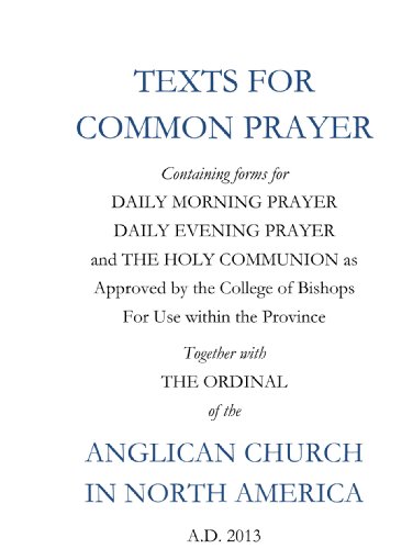 Beispielbild fr Texts for Common Prayer: Containing Forms for Daily Morning Prayer, Daily Evening Prayer and The Holy Communion as Approved by the College of Bishops . of the Anglican Church in North America zum Verkauf von Goodwill Southern California