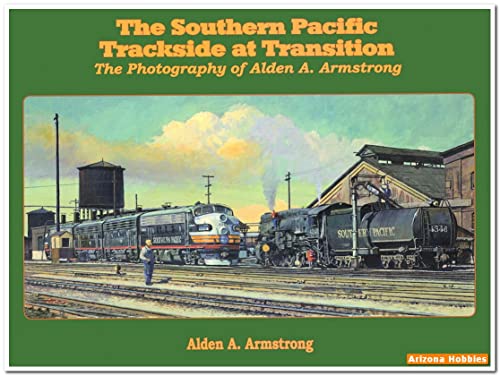 Stock image for Southern Pacific Trackside at Transition, The: The Photography of Alden A. Armstrong for sale by SecondSale