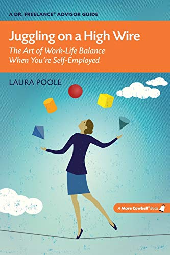 Stock image for Juggling on a High Wire: The Art of Work-Life Balance When You're Self-Employed (A Dr. Freelance Advisor Guide) for sale by Wonder Book