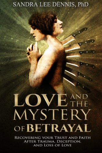 Imagen de archivo de Love and the Mystery of Betrayal: Recovering Your Trust and Faith after Trauma, Deception, and Loss of Love a la venta por SecondSale
