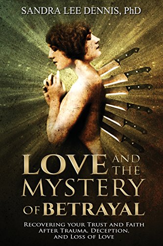 9780986068423: Love and the Mystery of Betrayal: Recovering Your Trust and Faith after Trauma, Deception, and Loss of Love