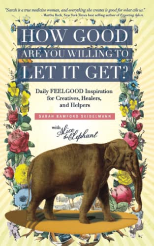 Stock image for How Good Are You Willing to Let It Get?: Daily FEELGOOD Inspiration for Creatives, Healers, and Helpers for sale by Goodwill Books