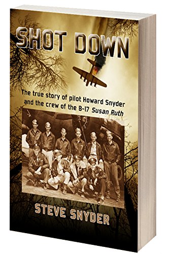Imagen de archivo de SHOT DOWN: The true story of pilot Howard Snyder and the crew of the B-17 Susan Ruth a la venta por Goodwill of Colorado