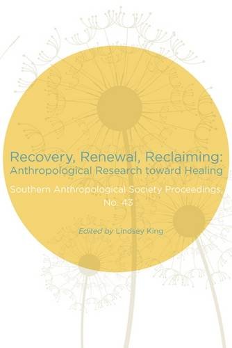 Imagen de archivo de Recovery, Renewal, Reclaiming: Anthropological Research toward Healing (Souther Anthropological Society Proceedings) a la venta por HPB-Red