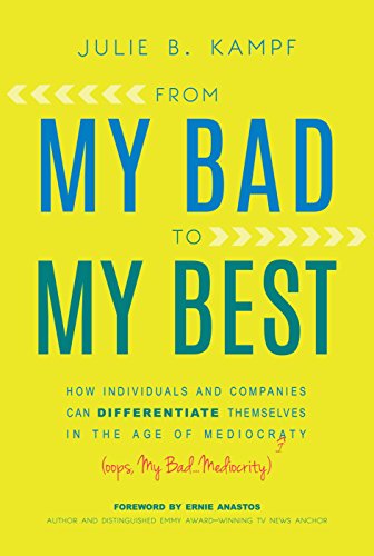 9780986080708: From My Bad to My Best: How Individuals and Companies Can Differentiate Themselves in the Age of Mediocrity by Julie B. Kamp (2014-09-30)