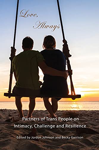 Stock image for Love, Always: Partners of Trans People on Intimacy, Challenge and Resilience for sale by Zoom Books Company