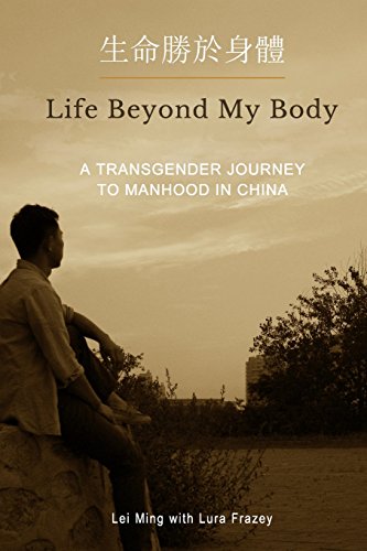 Stock image for Life Beyond My Body : Transgender Journey to Manhood in China for sale by Better World Books: West