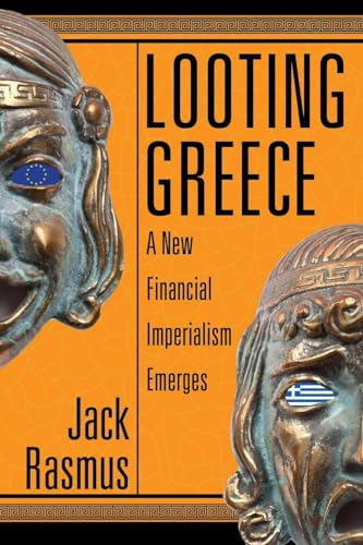 Beispielbild fr Looting Greece: A New Financial Imperialism Emerges zum Verkauf von Sheafe Street Books