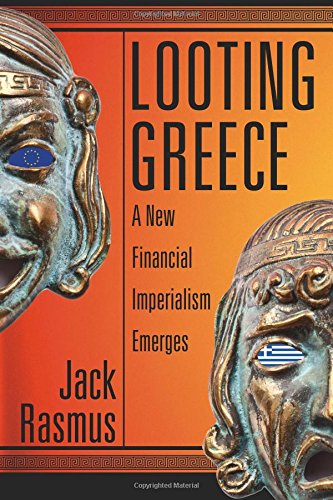 Imagen de archivo de Looting Greece: A New Financial Imperialism Emerges a la venta por Sheafe Street Books