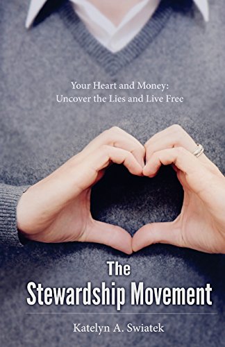 Stock image for The Stewardship Movement: Your Heart and Money: Uncover the Lies and Live Free for sale by Nathan Groninger