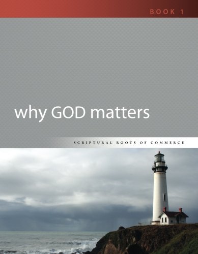 Stock image for Why God Matters: Volume 1 (Scriptural Roots of Commerce) for sale by WorldofBooks