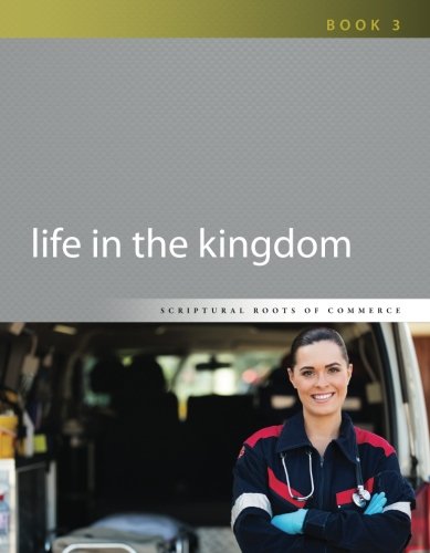 Stock image for Life in the Kingdom (Scriptural Roots of Commerce) for sale by GF Books, Inc.