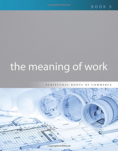 Stock image for The Meaning of Work (Scriptural Roots of Commerce) for sale by Shakespeare Book House