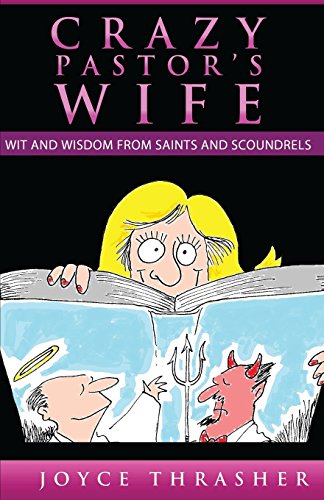 Stock image for A CRAZY PASTOR'S WIFE: Wit and Wisdom from Saints and Scoundrels (The Crazy Pastors Wife) (Volume 1) for sale by SecondSale