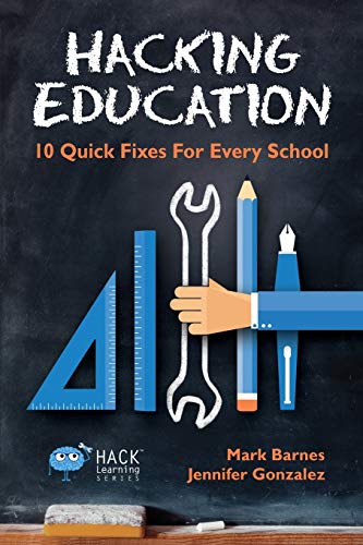 Imagen de archivo de Hacking Education : 10 Quick Fixes for Every School a la venta por Better World Books
