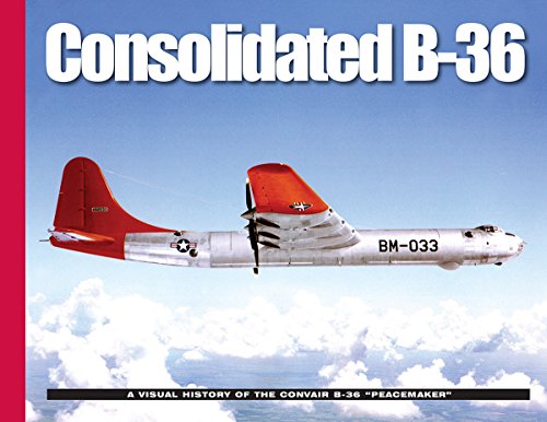 9780986112720: Consolidated B-36: A Visual History of the Convair B-36 “Peacemaker” (Visual History Series)