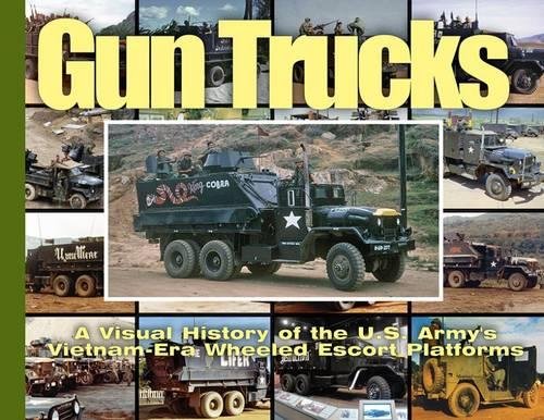 Imagen de archivo de Gun Trucks: A Visual History of the U.S. Army's Vietnam-Era Wheeled Escort Platforms (Visual History Series) a la venta por GF Books, Inc.