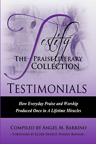 Stock image for Testify: The Praise Literary Collection: How Everyday Praise and Worship Produced Once in a Lifetime Miracles for sale by Lucky's Textbooks