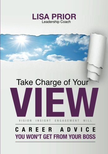 Beispielbild fr Take Charge of Your VIEW : Career Advice You Won't Get from Your Boss zum Verkauf von Better World Books