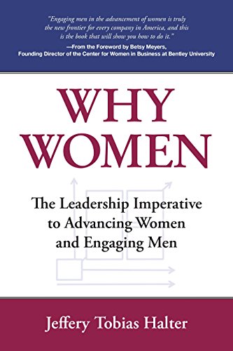 Beispielbild fr WHY WOMEN - The Leadership Imperative to Advancing Women and Engaging Men zum Verkauf von Wonder Book
